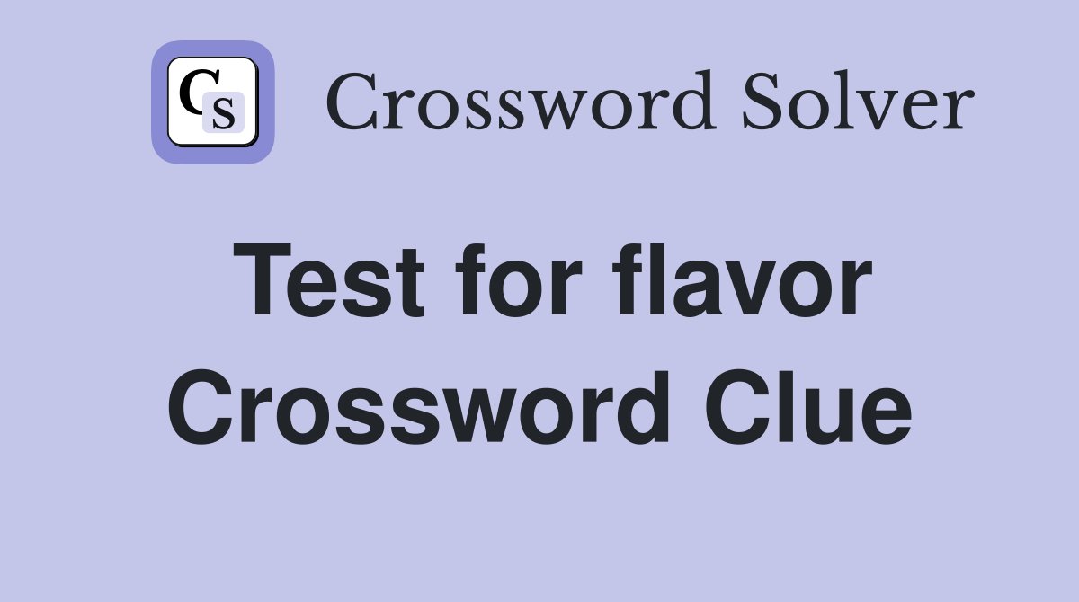Test for flavor Crossword Clue Answers Crossword Solver